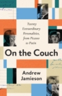 On the Couch : Twenty Extraordinary Personalities, from Picasso to Putin