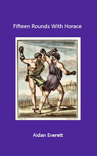 Fifteen rounds with Horace, with Aiden Everett, Ovid and assorted other poets writing in Latin