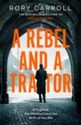 A Rebel and a Traitor : A Fugitive, the Manhunt and the Birth of the IRA