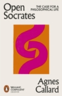 Open Socrates : The Case for a Philosophical Life