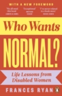 Who Wants Normal? : Life Lessons from Disabled Women