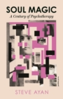 Soul Magic : A Century of Psychotherapy