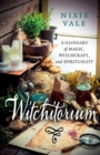 Witchitorium : A Glossary of Magic, Witchcraft, and Spirituality