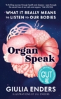 Organ Speak : What it really means to listen to our bodies