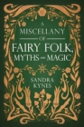 A Miscellany of Fairy Folk, Myths, and Magic