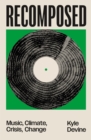 Recomposed : Music, Climate, Crisis, Change