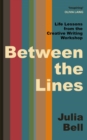Between the Lines : Life Lessons from the Creative Writing Workshop