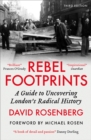 Rebel Footprints : A Guide to Uncovering London’s Radical History