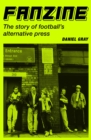 Fanzine : The story of football's alternative press