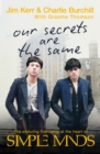 Our Secrets Are The Same : Friendship & Fame at the Heart of Simple Minds