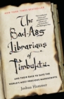The Bad-Ass Librarians of Timbuktu : And Their Race to Save the World's Most Precious Manuscripts
