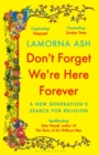 Don't Forget We're Here Forever : A New Generation's Search for Religion
