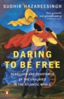 Daring to be Free : Rebellion and Resistance of the Enslaved in the Atlantic World
