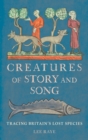 Creatures of Story and Song : Tracing Britain’s Lost Species