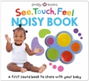 See, Touch, Feel Noisy Book : A first sound book to share with your baby