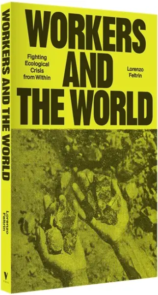 Workers and the World: fighting ecological crisis from within, with Lorenzo Feltrin