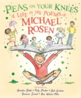 Peas on Your Knees: A Life in the Poems of Michael Rosen : The ultimate illustrated collection of the best-loved poems from the nation’s favourite family poet and YouTube sensation