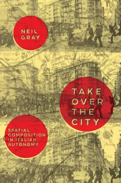 Take Over the City: Spatial Composition in Italian Autonomy, with Neil Gray