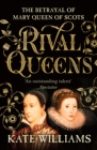 Rival Queens : The Betrayal of Mary, Queen of Scots
