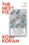 The Next Fix : The Winners and Losers in the Future of Drugs