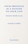 Your Presence Is a Danger to Your Life : Voices from Gaza