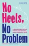 No Heels, No Problem : A Neurodivergent Survival Guide to Adult Life when you are Dyspraxic or ADHD