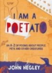 I Am a Poetato : An A-Z of Poems About People, Pets and Other Creatures